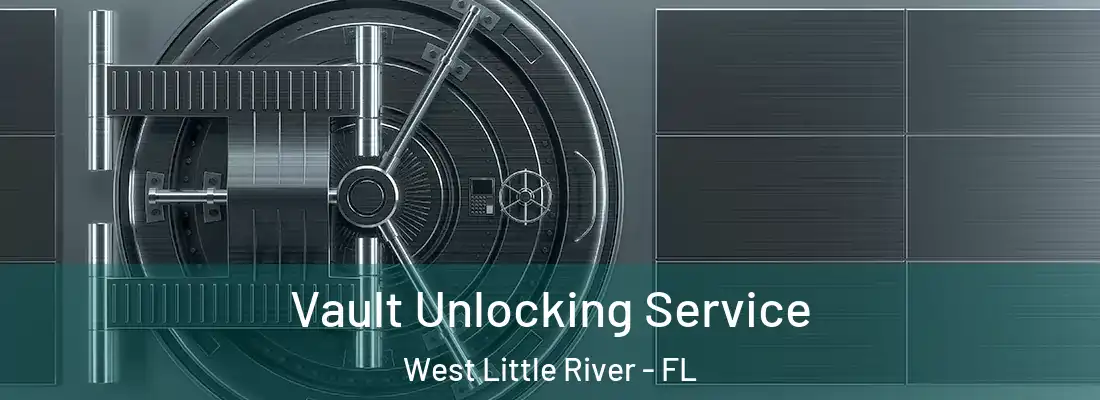  Vault Unlocking Service West Little River - FL